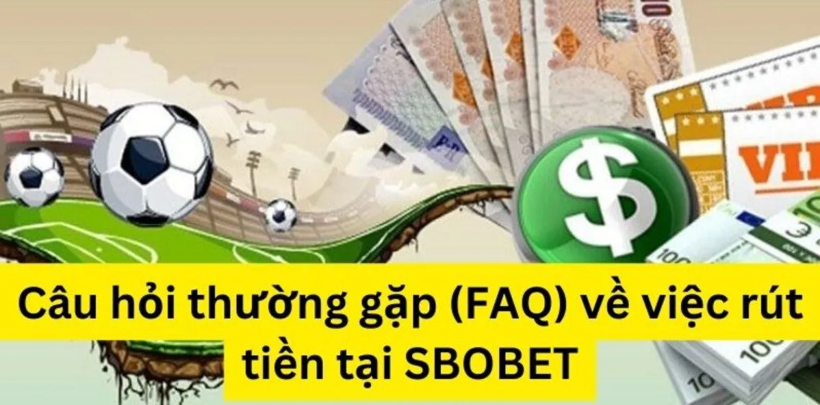 Faqs về rút tiền Sbobet: Giải đáp mọi thắc mắc