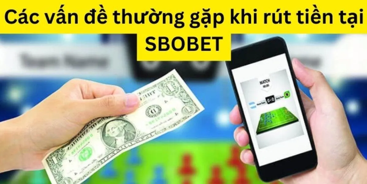 Lưu ý vàng khi rút tiền Sbobet bạn cần nắm rõ