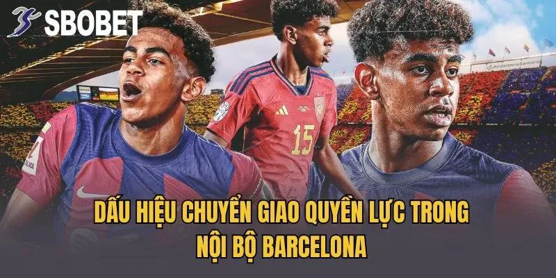 Dấu hiệu chuyển giao quyền lực trong nội bộ Barcelona