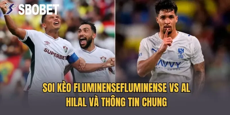 Soi kèo FluminenseFluminense vs Al Hilal và thông tin chung